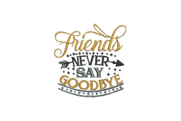 Friends Never Say Goodbye