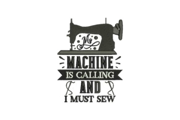 My Machine Is Calling and I Must Sew